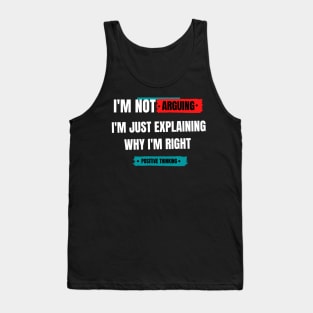 I'm not arguing. I am just explaining why I'm right. Tank Top